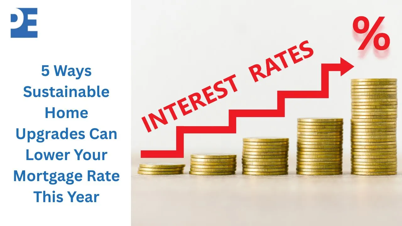 5 ways sustainable Home upgrades can lower your Mortgage Rate this year
