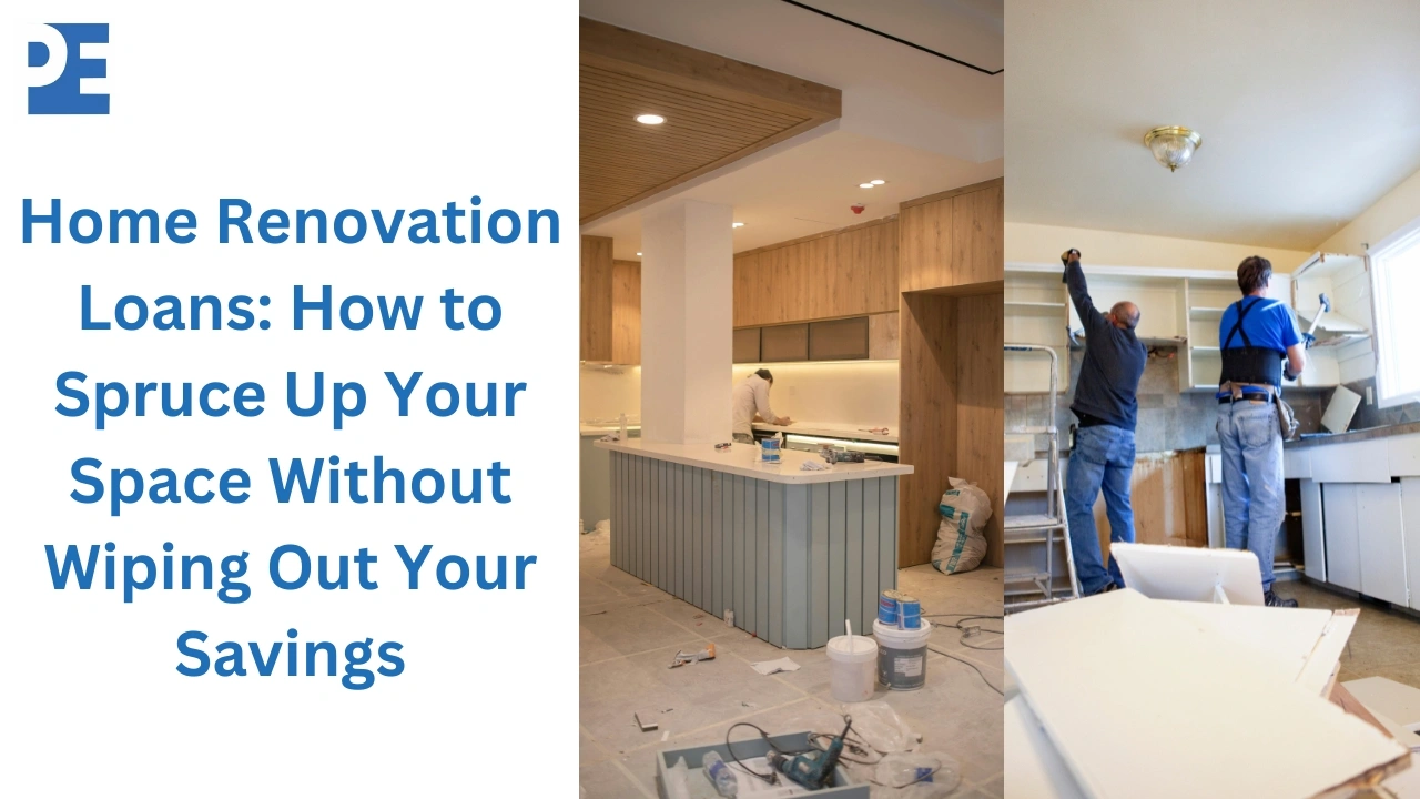Home Renovation Loans: How to Spruce Up Your Space Without Wiping Out Your Savings