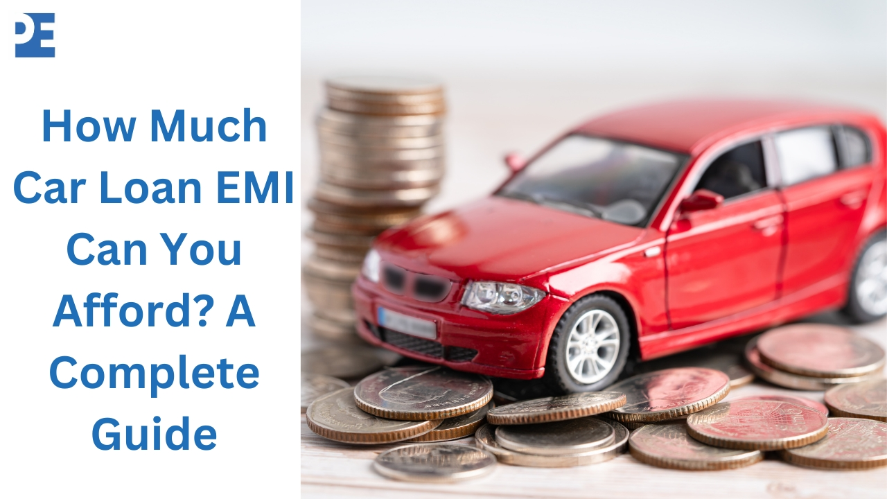 How Much Car Loan EMI Can You Afford? A Complete Guide