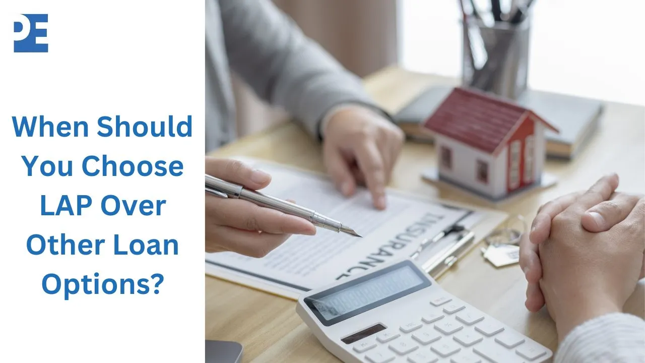 When Should You Choose LAP Over Other Loan Options?