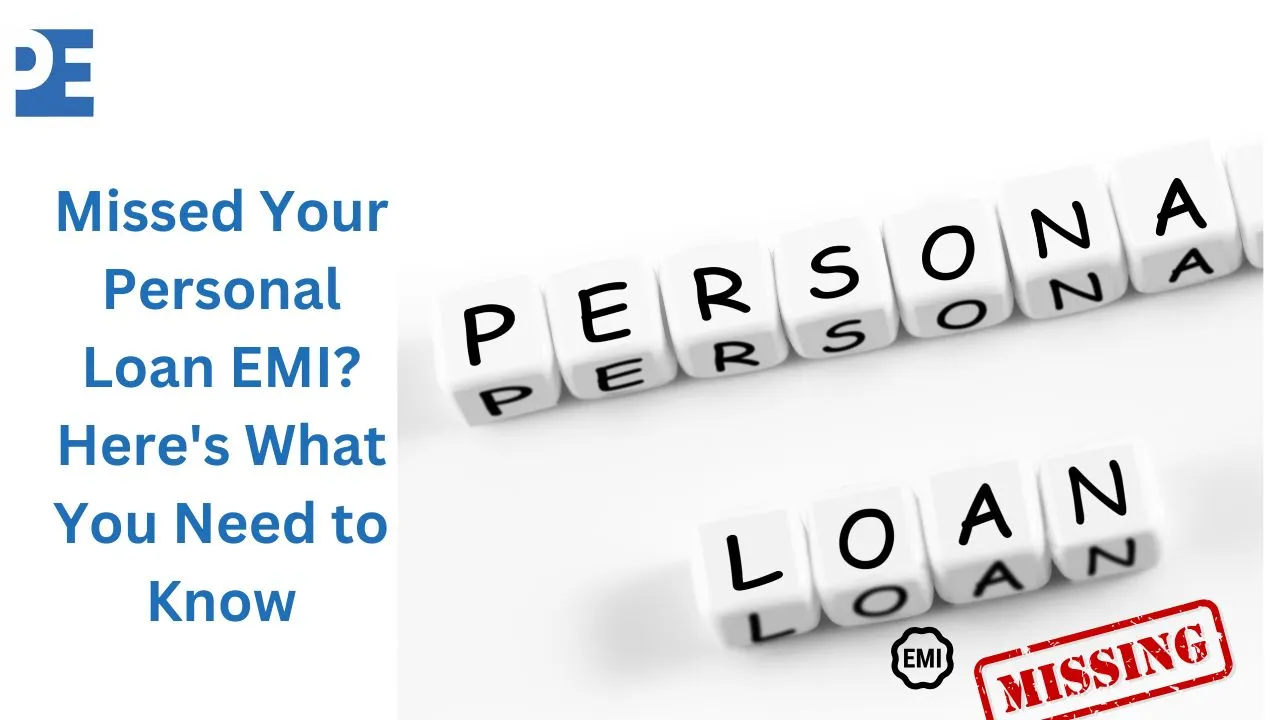 Missed Your Personal Loan EMI? Here's What You Need to Know